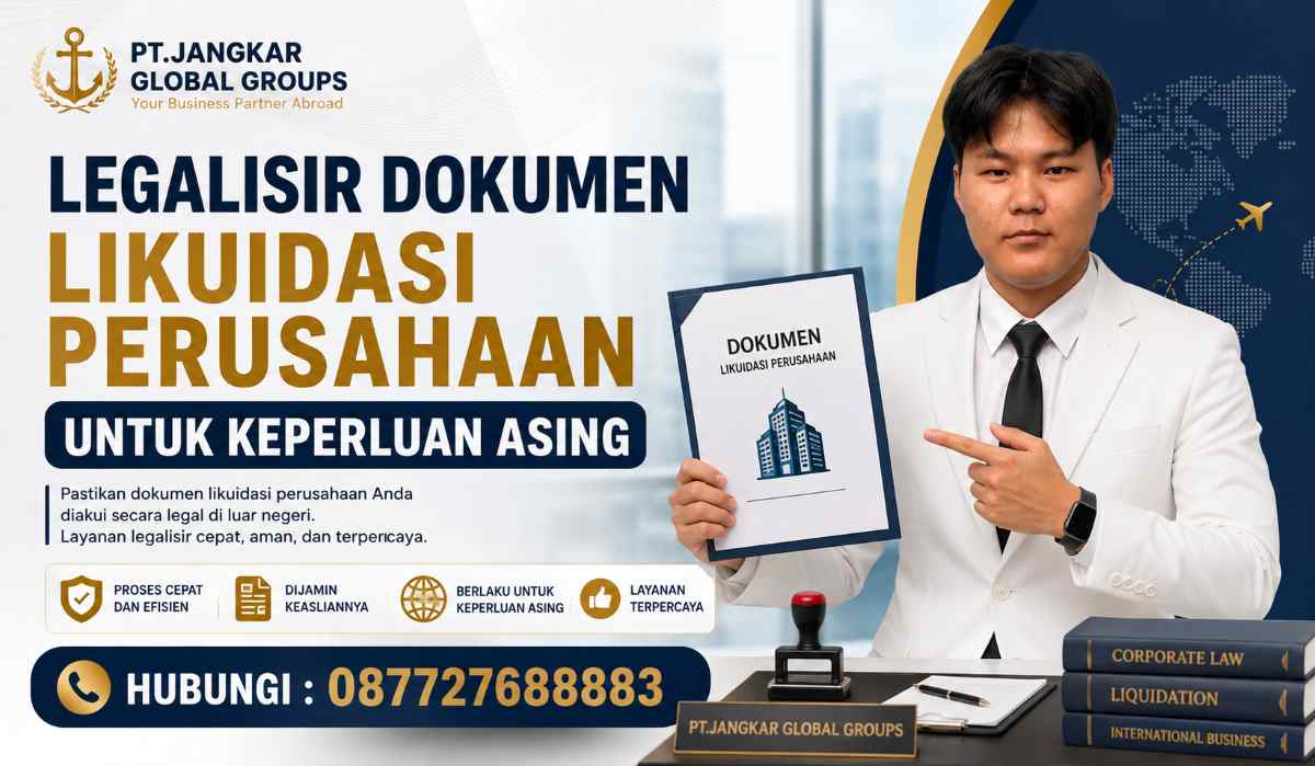 Legalisir Dokumen Likuidasi Perusahaan untuk Keperluan Asing